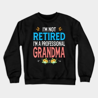 I'm Not Retired I'm A Professional Grandma Crewneck Sweatshirt